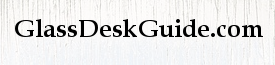 Glass Desk Guide